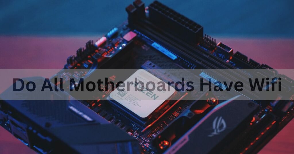 Do All Motherboards Have Wifi