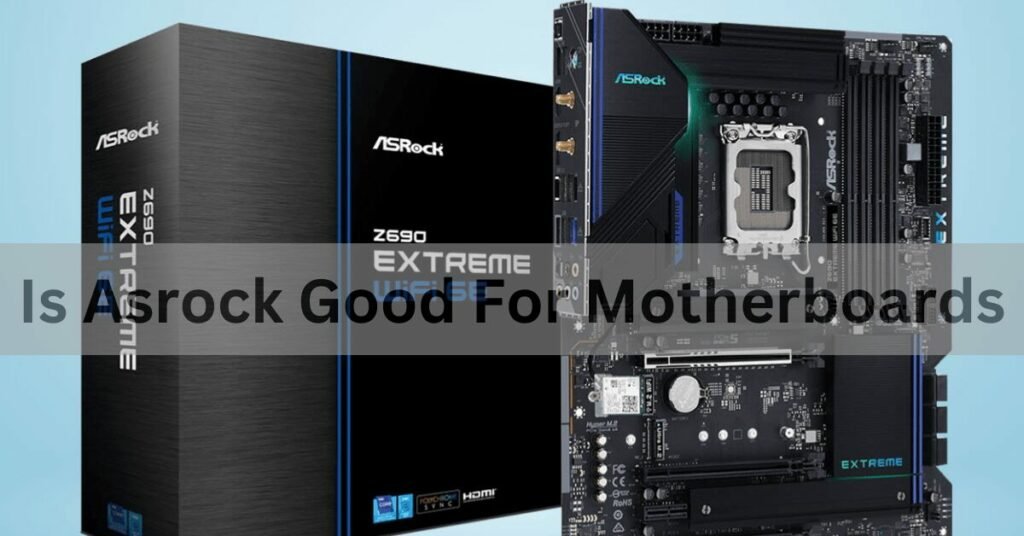 Is Asrock Good For Motherboards